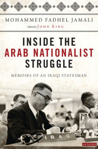 Title: Inside the Arab Nationalist Struggle: Memoirs of an Iraqi Statesman, Author: Mohammed Fadhel Jamali