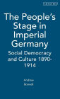 The People's Stage in Imperial Germany: Social Democracy and Culture 1890-1914