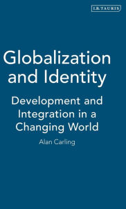 Title: Globalization and Identity: Development and Integration in a Changing World, Author: Alan  Carling