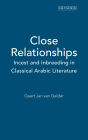 Close Relationships: Incest and Inbreeding in Classical Arabic Literature