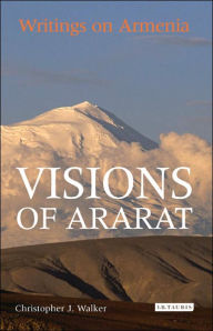 Title: Visions of Ararat: Writings on Armenia, Author: Christopher J. Walker