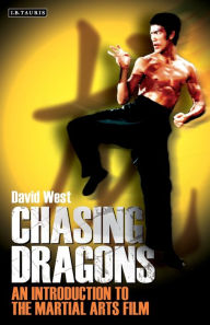 Title: Chasing Dragons: An Introduction to the Martial Arts Film, Author: David West