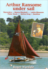 Title: Arthur Ransome under Sail, Author: Roger Wardale