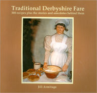 Title: Traditional Derbyshire Fare: 300 Recipes Plus the Stories and Anecdotes Behind Them, Author: Jill Armitage