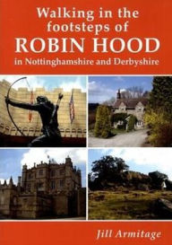 Title: Walking in the Footsteps of Robin Hood in Nottinghamshire, Author: Jill Armitage