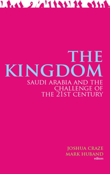The Kingdom: Saudi Arabia and the Challenge of the 21st Century