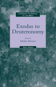 Title: A Feminist Companion to Exodus to Deuteronomy, Author: Athalya Brenner-Idan