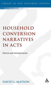 Title: Household Conversion Narratives in Acts: Pattern and Interpretation, Author: David Matson