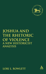 Title: Joshua and the Rhetoric of Violence: A New Historicist Analysis, Author: Lori L. Rowlett