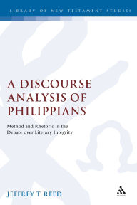 Title: A Discourse Analysis of Philippians: Method and Rhetoric in the Debate over Literary Integrity, Author: Jeffrey Reed