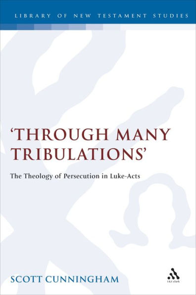 Through Many Tribulations: The Theology of Persecution in Luke-Acts