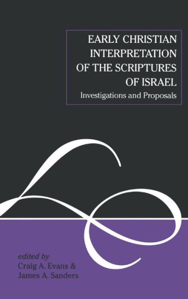 Early Christian Interpretation of the Scriptures of Israel: Investigations and Proposals