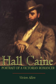 Title: Hall Caine: Portrait of a Victorian Romancer, Author: Vivien Allen
