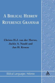 Title: A Biblical Hebrew Reference Grammar / Edition 1, Author: Christo H. J. van der Merwe