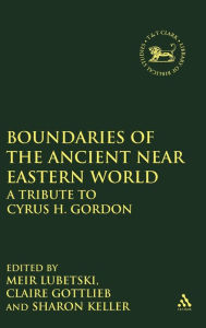 Title: Boundaries of the Ancient Near Eastern World: A Tribute to Cyrus H. Gordon, Author: Meir Lubetski