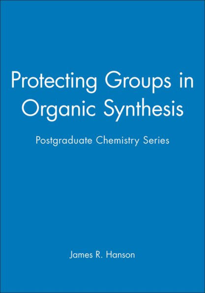 Protecting Groups in Organic Synthesis: Postgraduate Chemistry Series / Edition 1