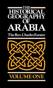 Title: The Historical Geography of Arabia: Vol I and II, Author: C. Forster