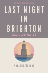 Title: Last Night in Brighton, Author: Massoud Hayoun