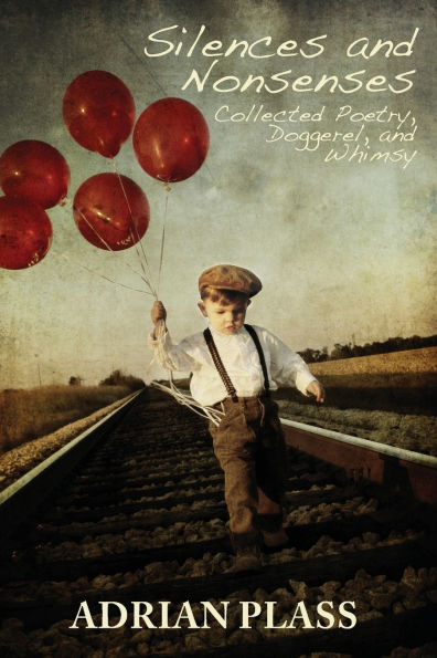 Silences and Nonsenses: Collected Poetry, Doggerel, and Whimsy