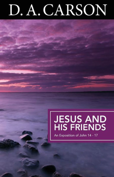 Carson Classics: Jesus and His Friends: An Exposition of Matthew 5-7