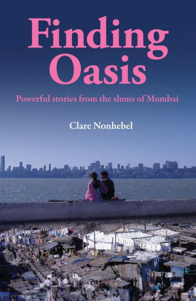 Finding Oasis: Powerful Stories from the Slums of Mumbai