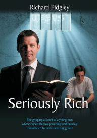 Title: Seriously Rich: A Young Mans Life Radically Changed, Author: Richard Pidgley