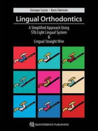 Title: Lingual Orthodontics: A New Approach Using STb Light Lingual System & Lingual Straight Wire / Edition 1, Author: Giuseppe Scuzzo