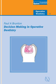 Title: Decision-Making in Operative Dentistry, Author: Paul A. Brunton