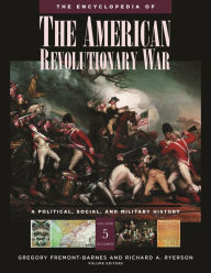 Title: The Encyclopedia of the American Revolutionary War [5 volumes]: A Political, Social, and Military History, Author: Gregory Fremont-Barnes