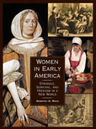 Title: Women in Early America: Struggle, Survival, and Freedom in a New World, Author: Dorothy Auchter Mays