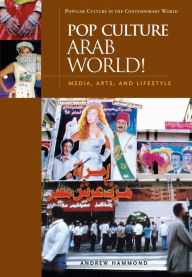 Title: Pop Culture Arab World!: Media, Arts, and Lifestyle, Author: Andrew Hammond
