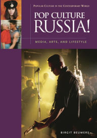 Title: Pop Culture Russia!: Media, Arts, and Lifestyle, Author: Birgit Beumers