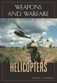 Title: Helicopters: An Illustrated History of Their Impact, Author: Stanley S. McGowen