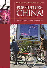 Title: Pop Culture China!: Media, Arts, and Lifestyle, Author: Kevin Latham