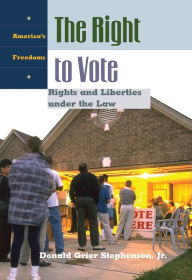 Title: The Right to Vote: Rights and Liberties under the Law, Author: Donald Grier Stephenson Jr.