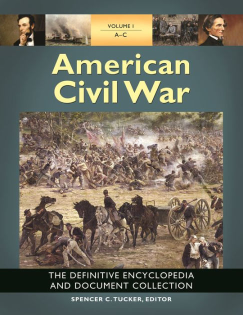 American Civil War: The Definitive Encyclopedia and Document Collection ...