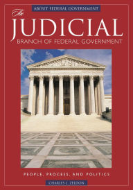 Title: The Judicial Branch of Federal Government: People, Process, and Politics, Author: Charles L. Zelden