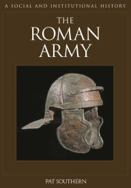 Title: The Roman Army: A Social and Institutional History, Author: Pat Southern