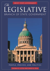 Title: The Legislative Branch of State Government: People, Process, and Politics, Author: Thomas H. Little
