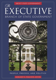 Title: The Executive Branch of State Government: People, Process, and Politics, Author: Margaret R. Ferguson