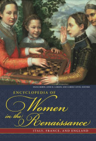 Title: Encyclopedia of Women in the Renaissance: Italy, France, and England, Author: Anne R. Larsen