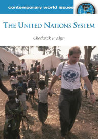 Title: The United Nations System: A Reference Handbook, Author: Chadwick F. Alger Professor Emeritus