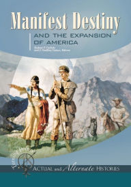 Title: Turning Points-Actual and Alternate Histories: Manifest Destiny and the Expansion of America, Author: Rodney P. Carlisle