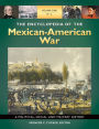 The Encyclopedia of the Mexican-American War: A Political, Social, and Military History [3 volumes]: A Political, Social, and Military History