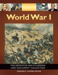 Title: World War I: The Definitive Encyclopedia and Document Collection [5 volumes]: The Definitive Encyclopedia and Document Collection, Author: Spencer C. Tucker