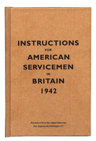 Title: Instructions for American Servicemen in Britain, 1942: Reproduced from the original typescript, War Department, Washington, DC / Edition 2, Author: Bodleian Library