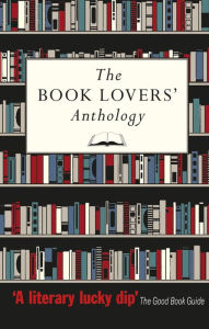 Title: The Book Lovers' Anthology: A Compendium of Writing about Books, Readers and Libraries, Author: Bodleian Library