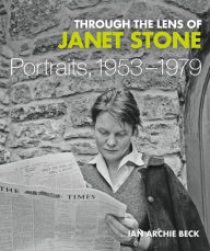 Title: Through the Lens of Janet Stone: Portraits, 1953-1979, Author: Ian Archie Beck