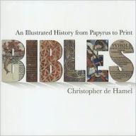 Title: Bibles: An Illustrated History from Papyrus to Print, Author: Christopher de Hamel