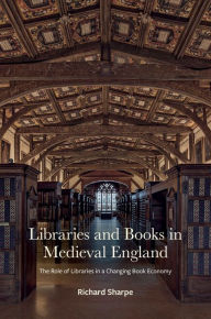 Free online audio books downloads Libraries and Books in Medieval England: The Role of Libraries in a Changing Book Economy 9781851246014 (English Edition) PDB ePub by Richard Sharpe, James Willoughby, Richard Sharpe, James Willoughby